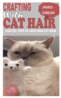 Image for Crafting with Cat Hair : Essential Steps to Craft Using Cat Hairs