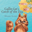 Image for Callie Cat&#39;s Catch of the Day : A Counting Book that Teaches Patience and Determination.