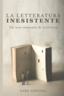 Image for La letteratura inesistente : Un non-manuale di scrittura