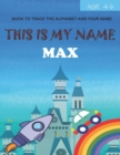Image for This is my name Max : book to trace the alphabet and your name: age 4-6