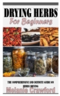 Image for Drying Herbs for Beginners : The Comprehensive and Definite Guide on Herbs Drying