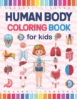 Image for Human Body Coloring Book For Kids : Human Body Parts and Human Anatomy Coloring Book for Kids. Human Body Systems Anatomy Coloring Book For Kids. Great Book For Learn About the Human Body. A Great Hum