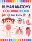Image for Human Anatomy Coloring Book For Kids : Incredibly Detailed Self-Test Coloring Workbook for Studying. Perfect Gift for Anatomy Lovers Kids Boys Girls &amp; Teens. Great Book For Learn about the Human Body.