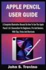 Image for Apple Pencil User Guide : A Complete Illustrative Manual On How To Use The Apple Pencil 1 &amp; 2 Generation For Beginners, Pro And Seniors. With Tips, Tricks And Shortcuts