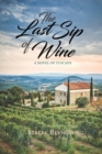 Image for The Last Sip of Wine : A Novel of Tuscany