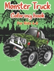 Image for Monster Truck Coloring Book for Kids Ages 4-8 : Monster Truck Coloring Book For Boys And Girls The Most Wanted Monster Trucks Are Here! Kids, Get Ready To Have Fun And Fill Over 100 Pages Of BIG Monst