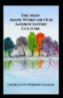 Image for Our Androcentric Culture Or The Man-Made World Illustrated