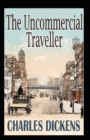 Image for The Uncommercial Traveller : illustrated Edition