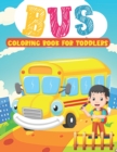 Image for Bus Coloring Book for Toddlers : Amazing School Bus Coloring Book Hours Of Fun and Enjoy Time Great Gifts For Toddlers, Preschools &amp; Beginners Kids