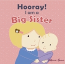 Image for Hooray! I Am A Big Sister : New Baby Girl Book For Older Siblings