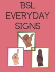 Image for BSL Everyday Signs : Educational book, contains everyday signs.