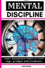 Image for Mental Discipline : Anger management habits to resist rage, grudges and freak outs. cognitive coaching, joyful wisdom talking to strangers, inner bonding communication in everyday life
