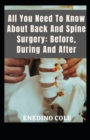 Image for All You Need To Know About Back And Spine Surgery : Before, During and After