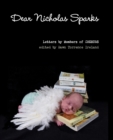 Image for Dear Nicholas Sparks : A charity writes 365 letters to author Nicholas Sparks to raise Congenital Diaphragmatic Hernia Awareness.
