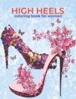 Image for High Heels Coloring Book For Women : An Adults and kids coloring book featuring High Heels, Shoes Fashion and more Design For Relaxation, Stress Relief And Creativity.
