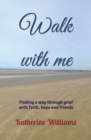 Image for Walk with me : Finding a way through grief with faith, hope and friends