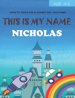 Image for This is my name Nicholas : book to trace the alphabet and your name: age 4-6
