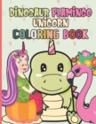 Image for Dinosaur Flamingo Unicorn Coloring Book : 60 Unique And Cute Coloring Book For Kids Ages 4-8 The Perfect Gift For Boys And Girls Who Love Animals And Coloring