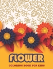 Image for Flower Coloring Book For KIDS : Book For Toddlers Simple &amp; Fun Designs of Real Flowers for Kids Ages 2-4