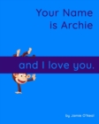 Image for Your Name is Archie and I Love You : A Baby Book for Archie