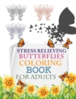 Image for Stress Relieving Butterflies Coloring Book For Adults : Butterfly Activity Coloring Book For Kids