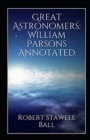 Image for Great Astronomers : William Parsons Annotated