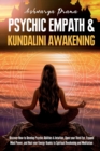 Image for Psychic Empath &amp; Kundalini Awakening : Discover How to Develop Psychic Abilities &amp; Intuition, Open your Third Eye, Expand Mind Power, and Heal your Energy thanks to Spiritual Awakening and Meditation