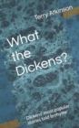 Image for What the Dickens? : Dickens&#39; most popular stories told in rhyme