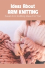 Image for Ideas About Arm Knitting