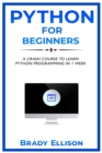 Image for Python for Beginners : A crash course to learn Python Programming in 1 Week