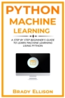Image for Python Machine Learning : A Step by Step Beginner&#39;s Guide to Learn Machine Learning Using Python