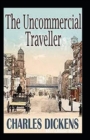 Image for The Uncommercial Traveller Annotated