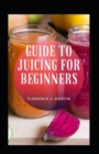 Image for Guide To Juicing For Beginners