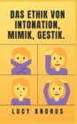 Image for Das Ethik Von Intonation, Mimik, Gestik.