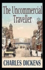 Image for The Uncommercial Traveller Annotated