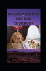 Image for Weight Loss Diet for Dog Cookbook