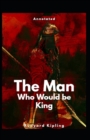 Image for The Man Who Would be King Annotated