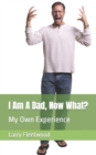 Image for I Am A Dad, Now What? : My Own Experience