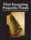 Image for Flint Knapping Projectile Points : Arrow, Dart &amp; Spear Points of Stone