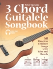 Image for 3 Chord Guitalele Songbook - 50 Timeless Children Songs with Tabs and Chords
