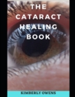 Image for The Cataract Healing Book : Causes, Symptoms And Solutions for Accelerated Healing and Clear Vision