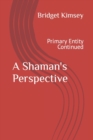 Image for A Shaman&#39;s Perspective : Primary Entity Continued