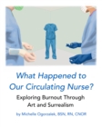 Image for What Happened to Our Circulating Nurse? : Exploring Burnout Through Art and Surrealism