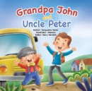 Image for Grandpa John and Uncle Peter : This book teaches children of every age how to navigate change and understand appreciation, inspired by a family&#39;s true story