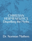 Image for Christian Hermeneutics Dispelling the Myths
