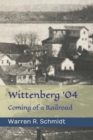 Image for Wittenberg &#39;04 : Coming of a Railroad