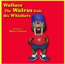 Image for Wallace the Walrus Cuts His Whiskers