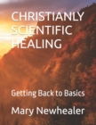Image for Christianly Scientific Healing : Getting Back to Basics