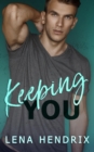 Image for Keeping You : A steamy small town romance