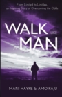 Image for Walk Like a Man : From Limited to Limitless, an Inspiring Story of Overcoming the Odds